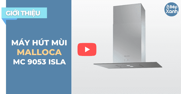 BepXANH.com | Giới Thiệu Máy Hút Mùi Đảo Malloca MC 9053 ISLA - Tuyệt Đẹp BepXANH.com | Giới Thiệu Máy Hút Mùi Đảo Malloca MC 9053 ISLA - Tuyệt Đẹp