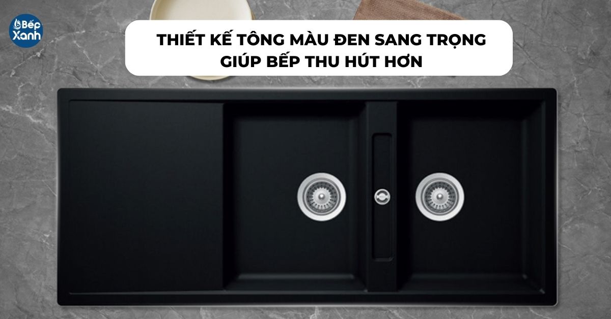 chậu có màu đen giúp bếp sang trọng hơn