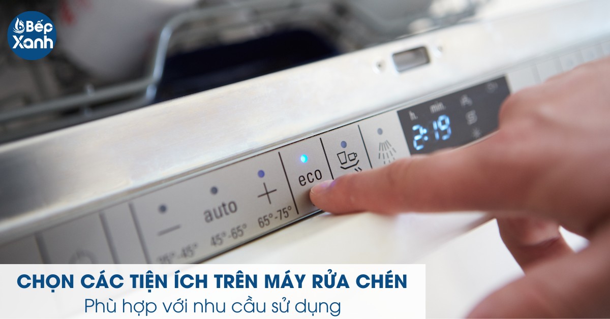 Chú ý các tính năng tích hợp trên máy rửa chén
