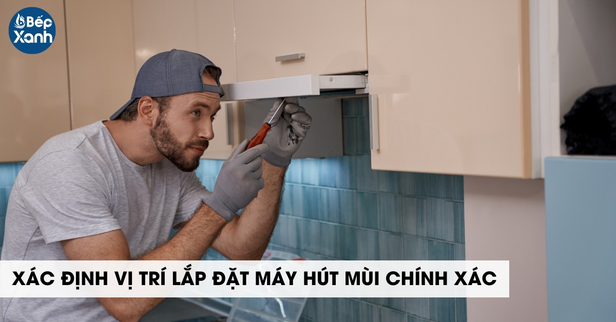 Chọn vị trí lắp đặt máy hút mùi đúng đắn