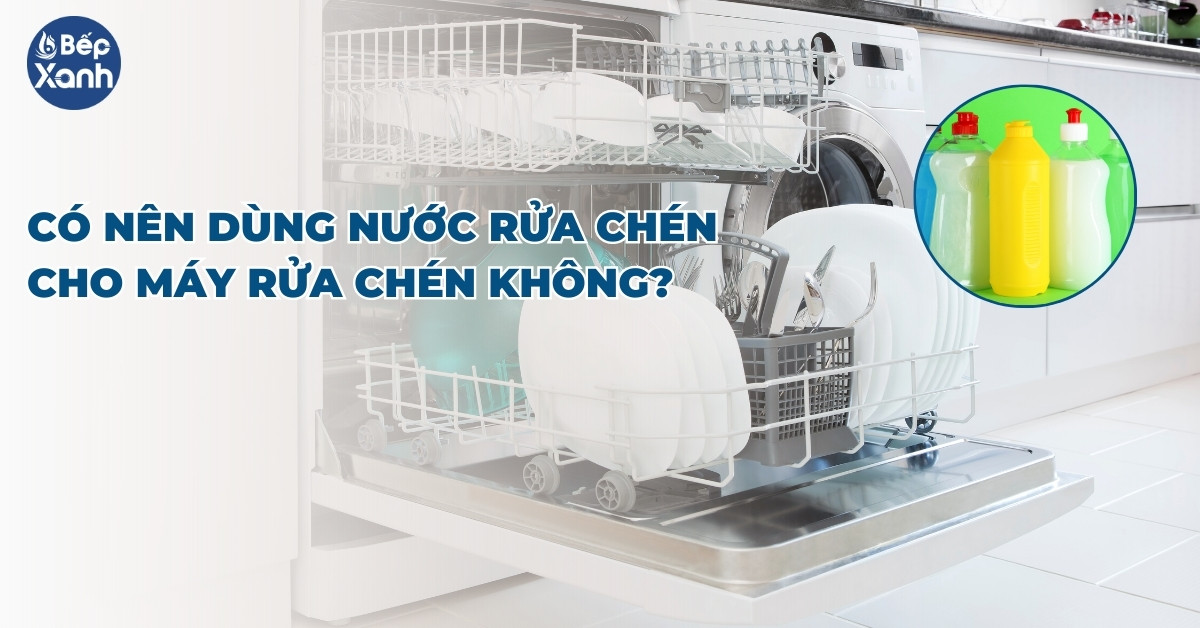 Có nên dùng nước rửa chén cho máy rửa chén không?