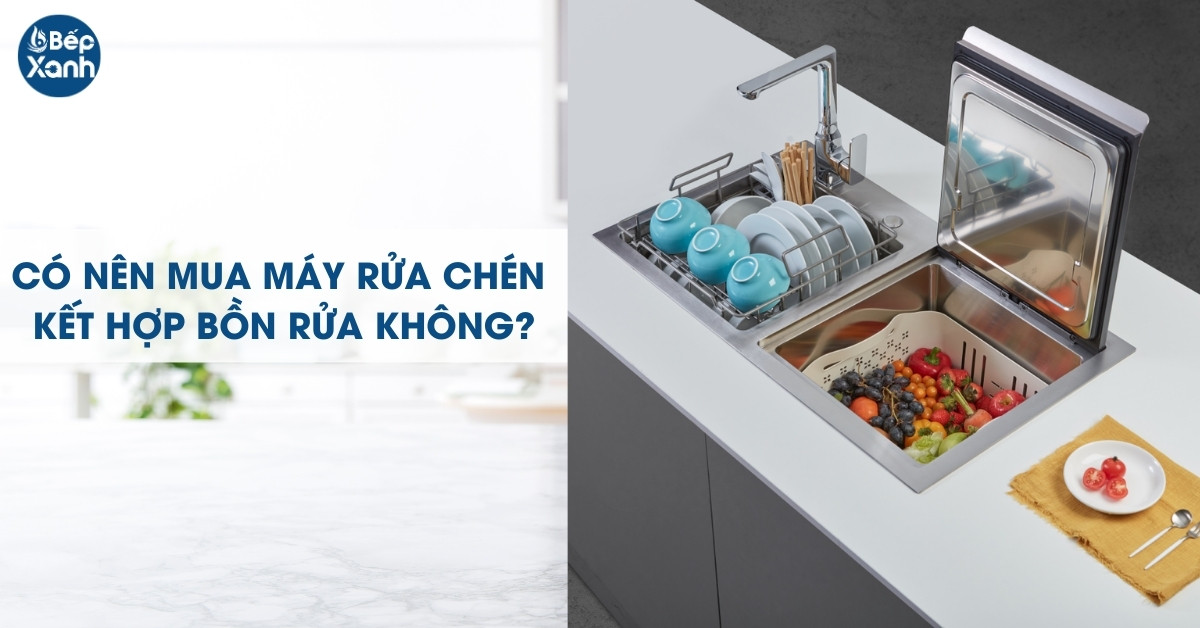 Có nên mua máy rửa chén tích hợp chậu không?