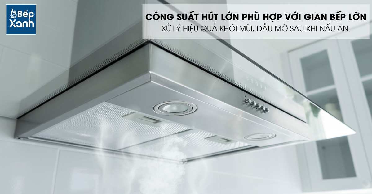 Công suất hút của máy lớn phù hợp không gian bếp lớn