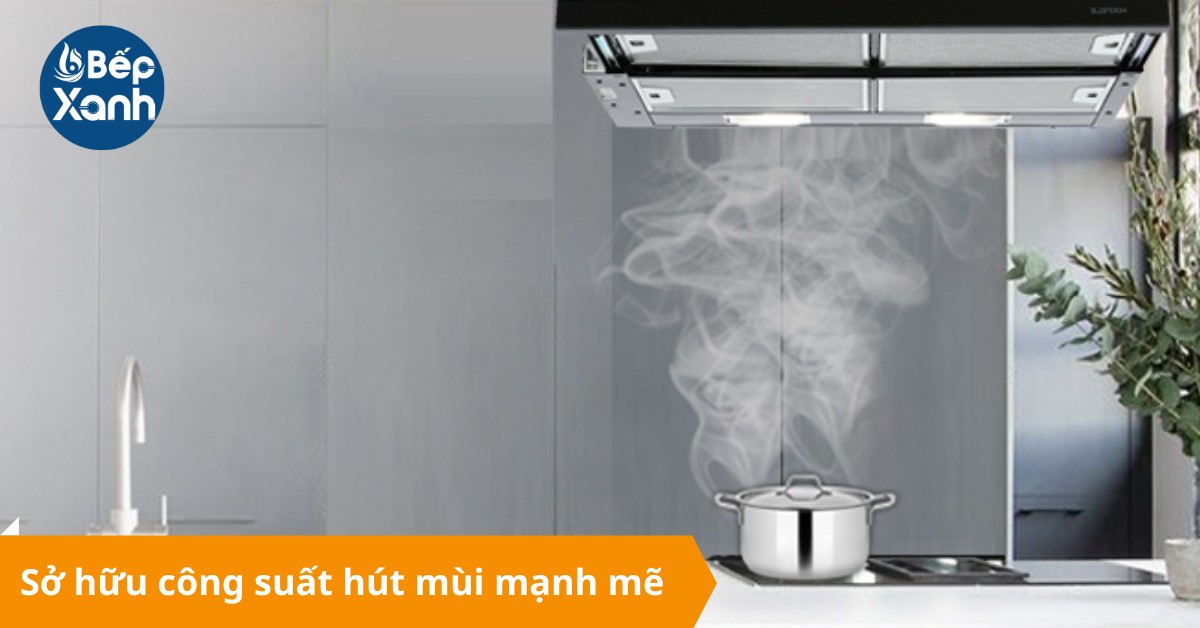 Công suất cao giúp gian bếp luôn thông thoáng