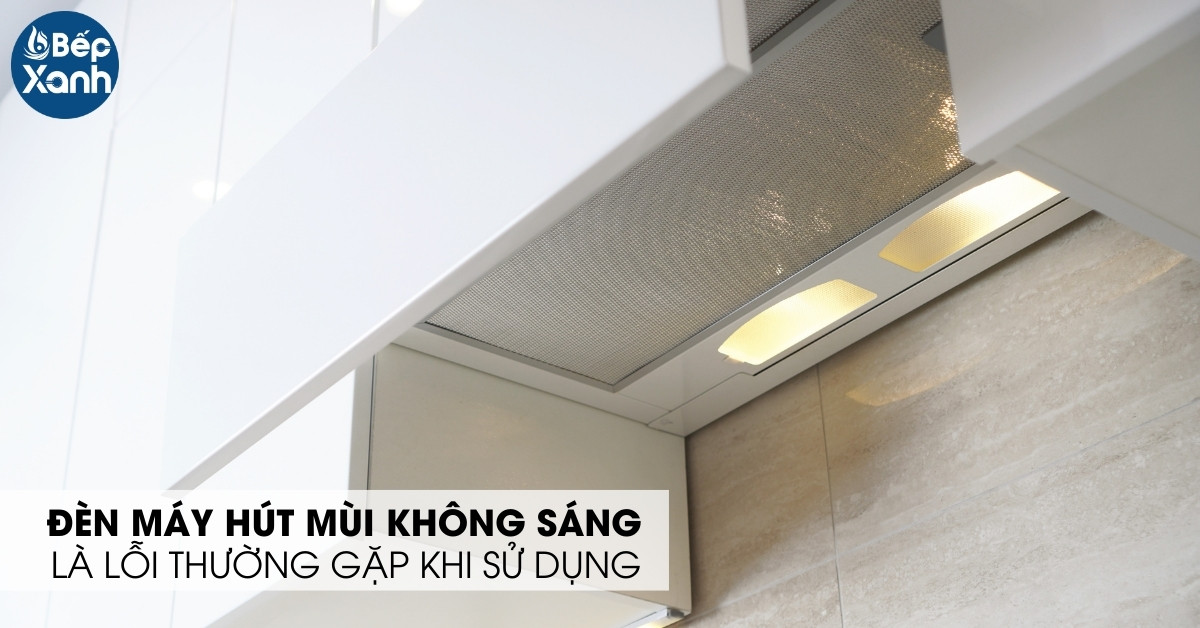 đèn máy hút mùi không sáng