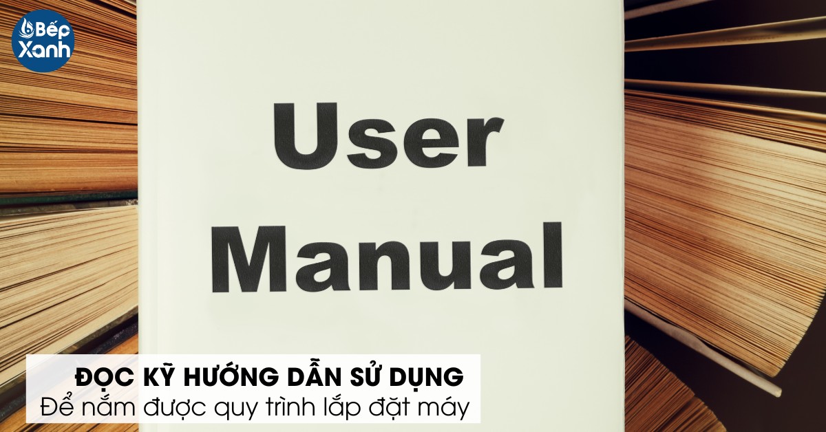 Đọc kỹ hướng dẫn sử dụng máy hút mùi do hãng cung cấp