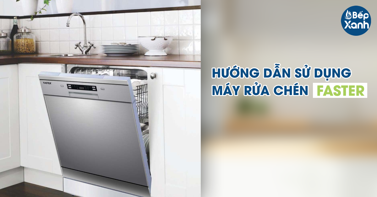 Hướng dẫn sử dụng máy rửa chén Faster