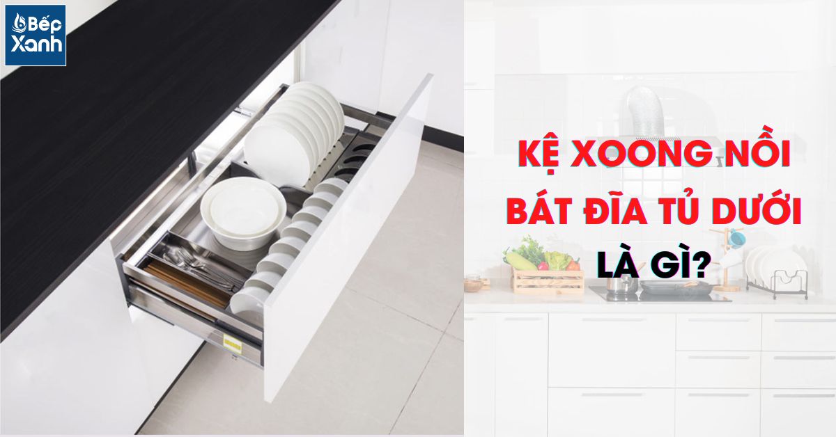 Kệ xoong nồi bát đĩa tủ dưới là gì?