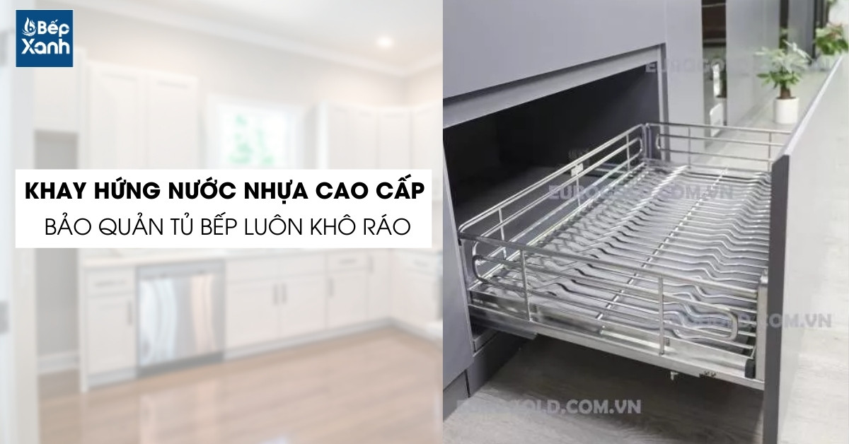 Tủ bếp luôn khô ráo nhờ có khay hứng nước bên dưới
