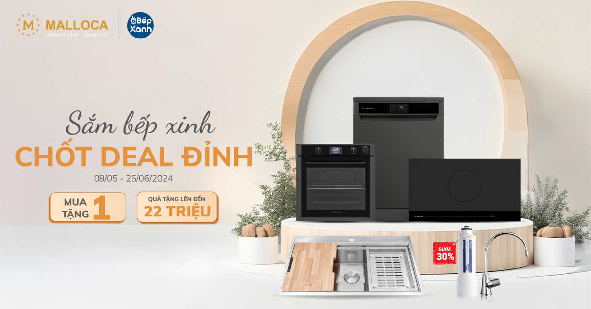 Sắm Bếp Xinh - Chốt Deal Đỉnh: Khuyến Mãi Malloca Quà Tới 22 Triệu