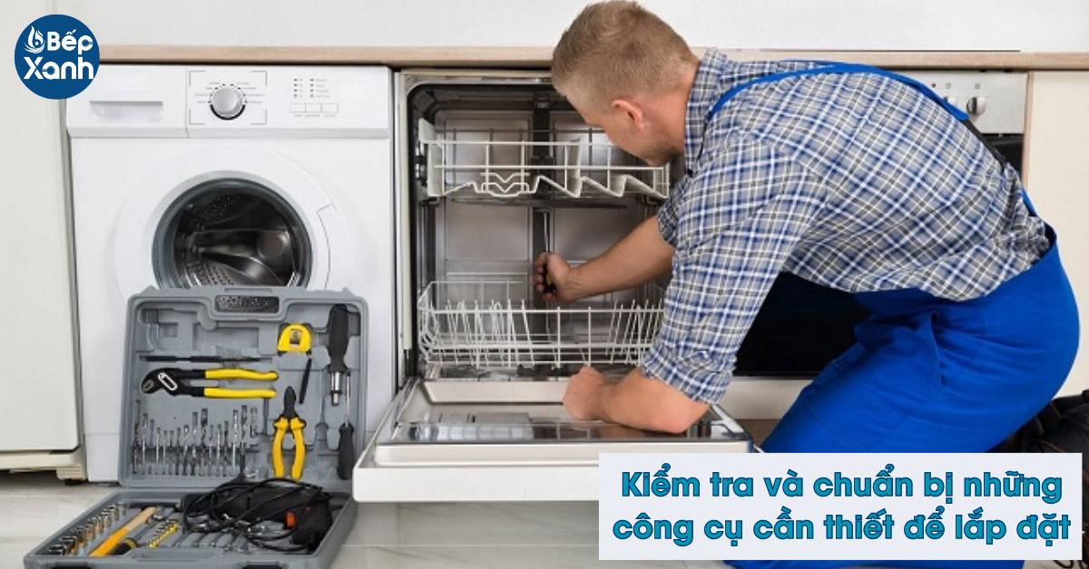 Kiểm tra và chuẩn bị trước khi lắp đặt máy rửa bát âm tủ