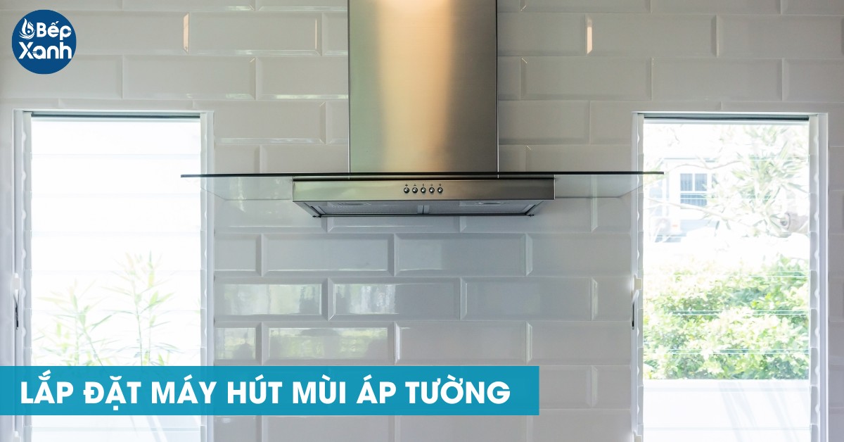 Máy hút mùi âm tường được lắp áp sát vào tường