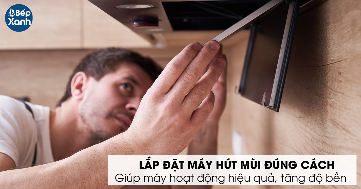 Lắp đặt máy hút mùi đúng cách mang lại nhiều lợi ích