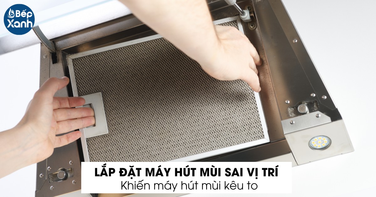Lắp đặt máy hút mùi không đúng vị trí