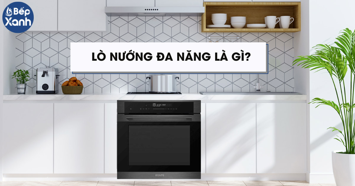 Lò nướng đa năng là gì?