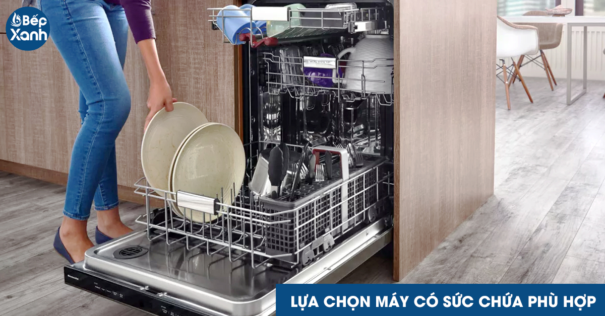 Chọn máy rửa chén có sức chứa phù hợp