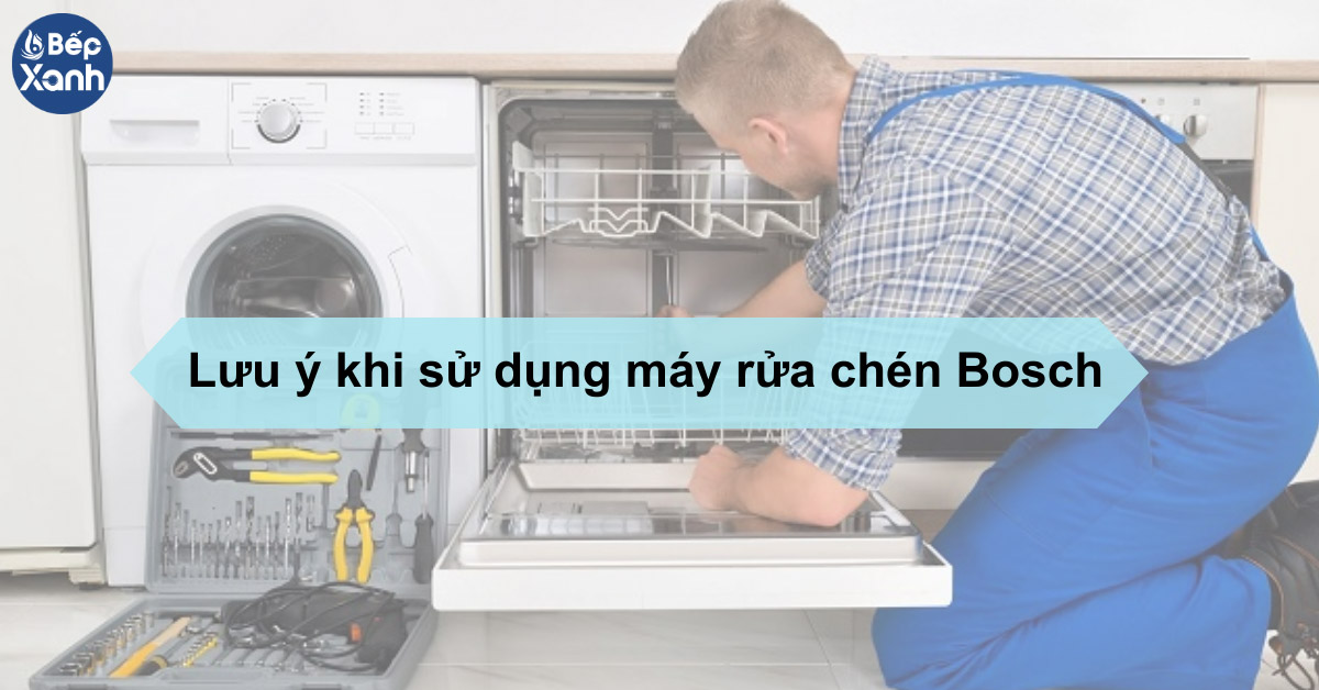Lưu ý khi sử dụng máy rửa bát Bosch