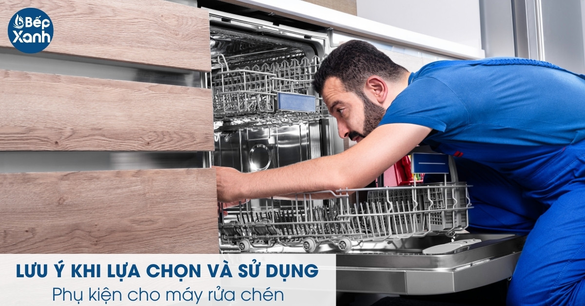 Các lưu ý quan trọng khi sử dụng phụ kiện máy rửa chén