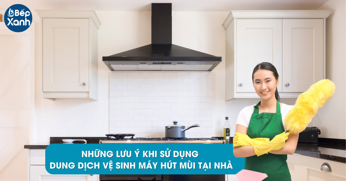 Lưu ý khi vệ sinh máy hút mùi bếp tại nhà