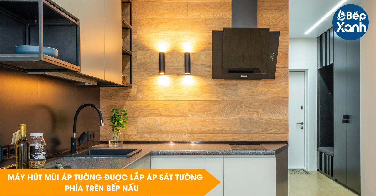 Máy hút khói mùi áp tường được lắp áp sát vào tường