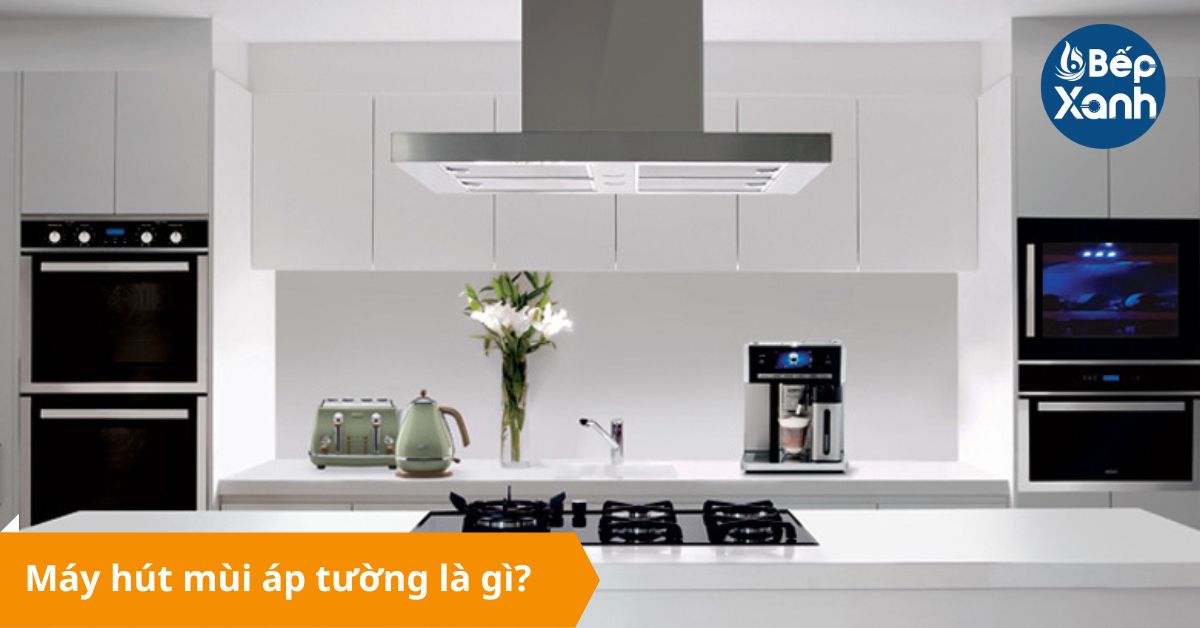 máy hút mùi áp tường là gì