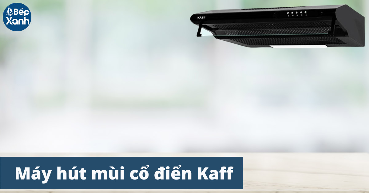 Máy hút mùi cổ điển Kaff