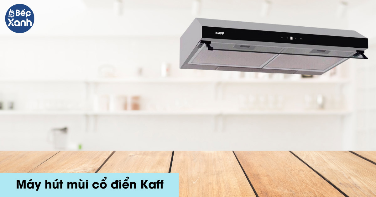 Máy hút mùi cổ điển Kaff