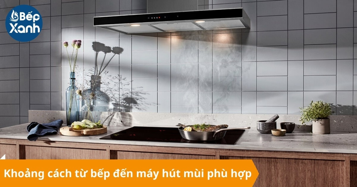 Đảm bảo khoảng cách từ bếp đến máy phù hợp