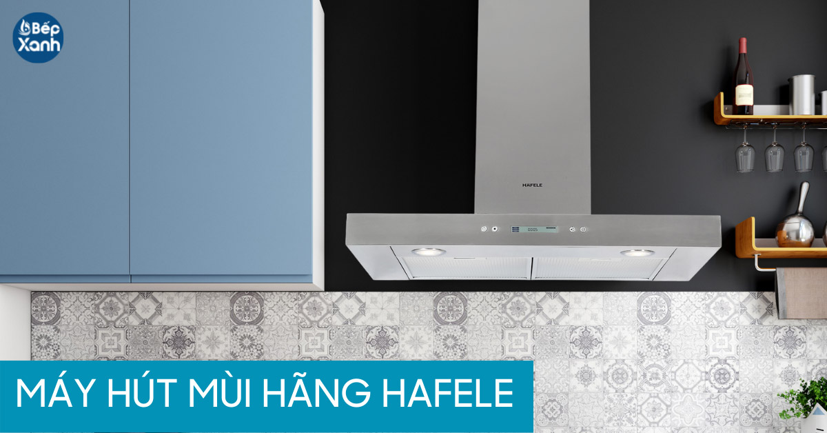 Hafale là thương hiệu Đức sở hữu thiết kế máy hút mùi hiện đại