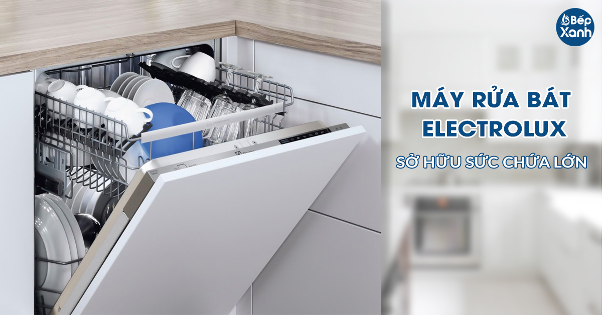 Máy rửa chén bát Electrolux sở hữu dung tích chứa lớn