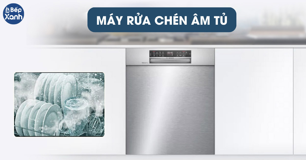 Máy rửa chén âm tủ là gì? 