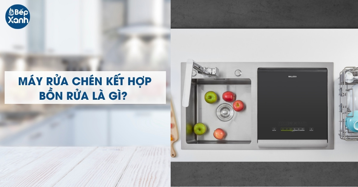 Máy rửa chén kết hợp bồn rửa chén là gì?