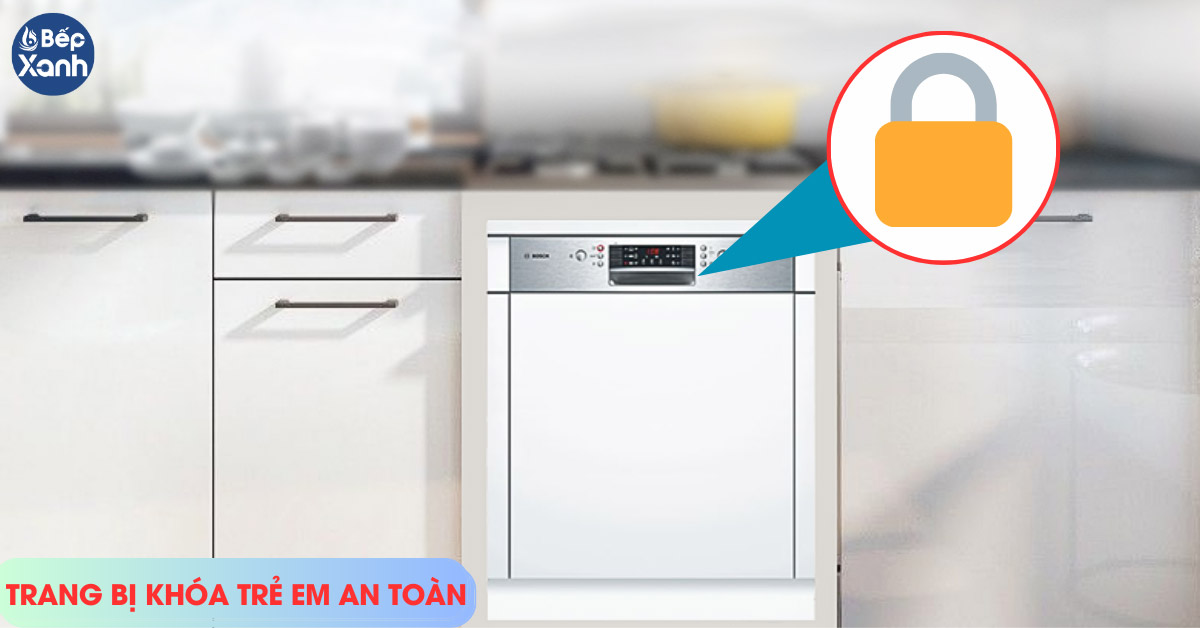 máy rửa chén âm tủ trang bị khóa trẻ em an toàn