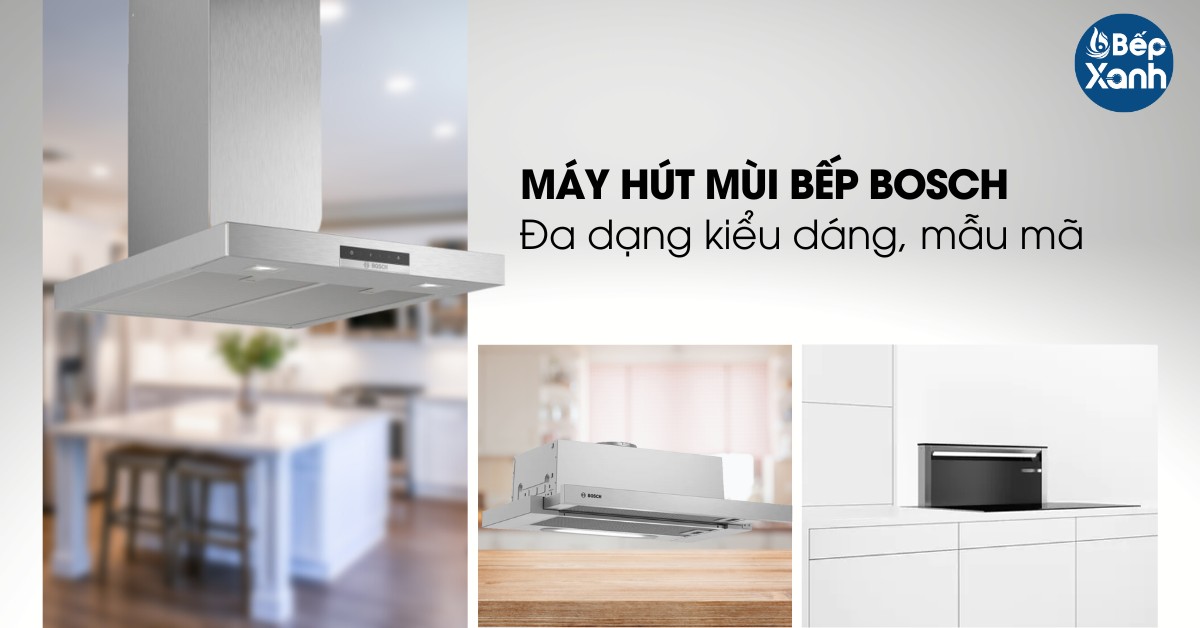 Các kiểu dáng đa dáng đa dạng trên máy hút mùi Bosch