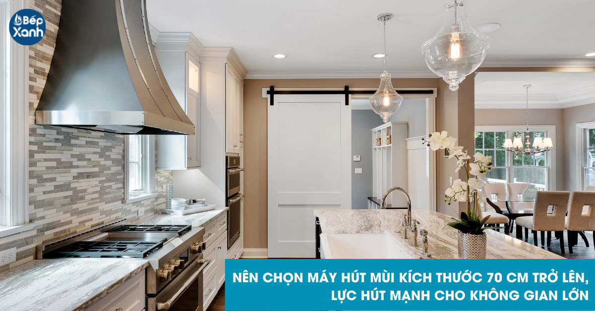 Nên chọn hút mùi kích thước lớn cho bếp rộng