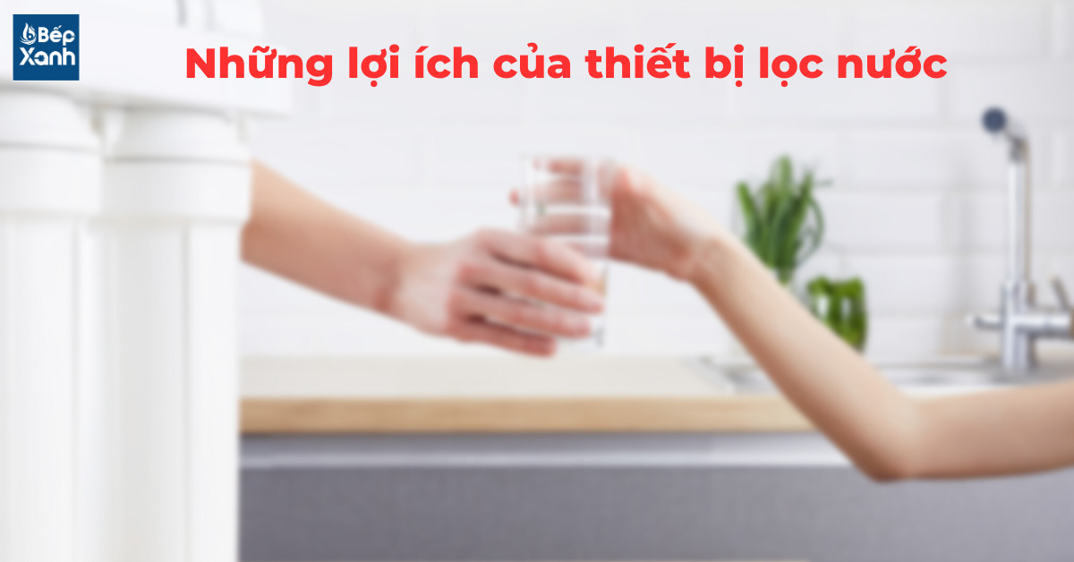 Những lợi ích của thiết bị lọc nước