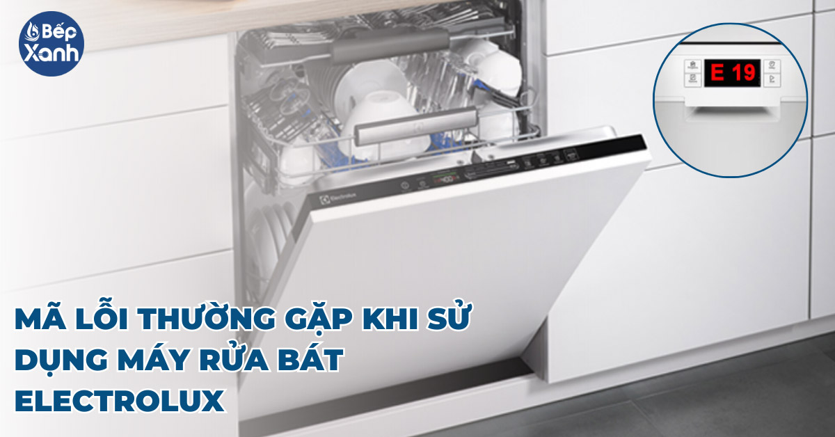 Những mã lỗi thường gặp khi sử dụng máy rửa bát Electrolux