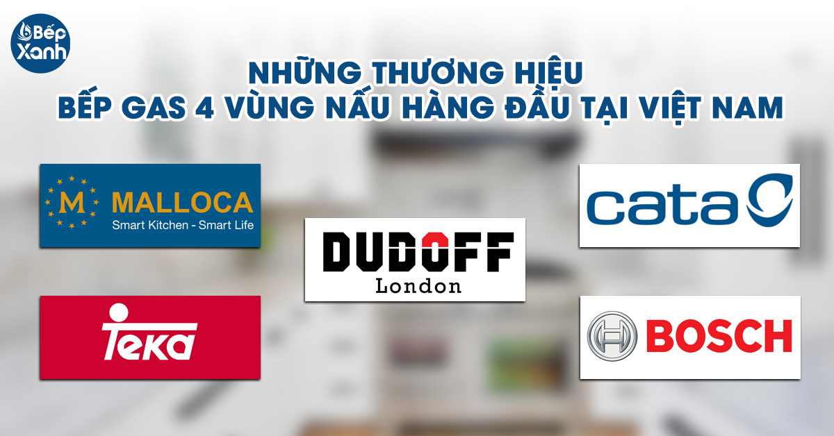 5 thương hiệu bếp gas 4 vùng nấu hàng đầu tại Việt Nam