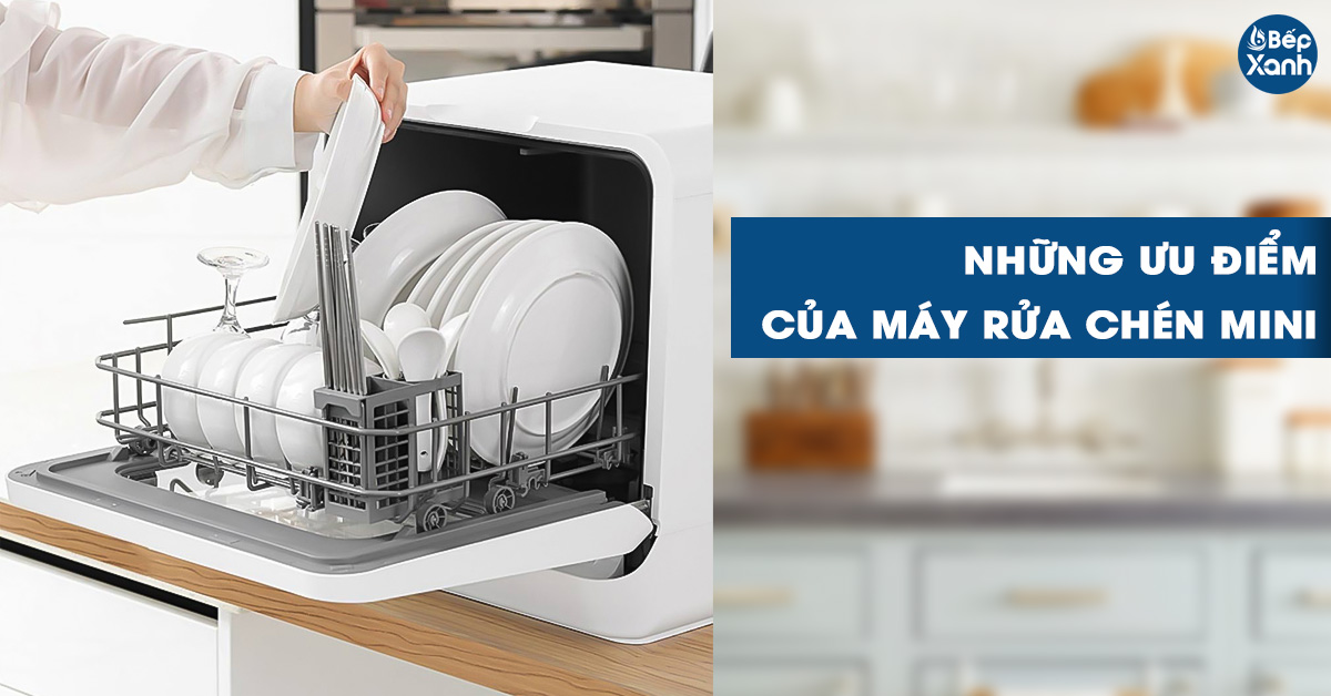 Những ưu điểm khi sử dụng máy rửa bát mini
