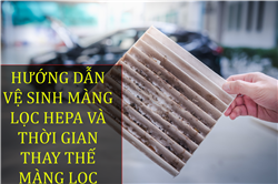 Hướng dẫn vệ sinh và thời gian thay thế bộ lọc HEPA trên máy hút bụi