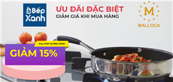 Malloca giảm giá 15% tất cả sản phẩm tại Siêu thị Bếp XANH