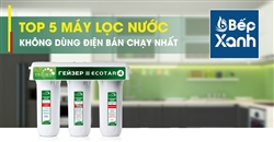 Top 5 máy lọc nước không sử dụng điện bán chạy nhất tại Bếp XANH