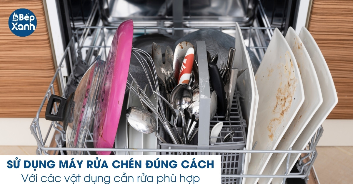 Đưa các vật dụng phù hợp vào máy rửa bát