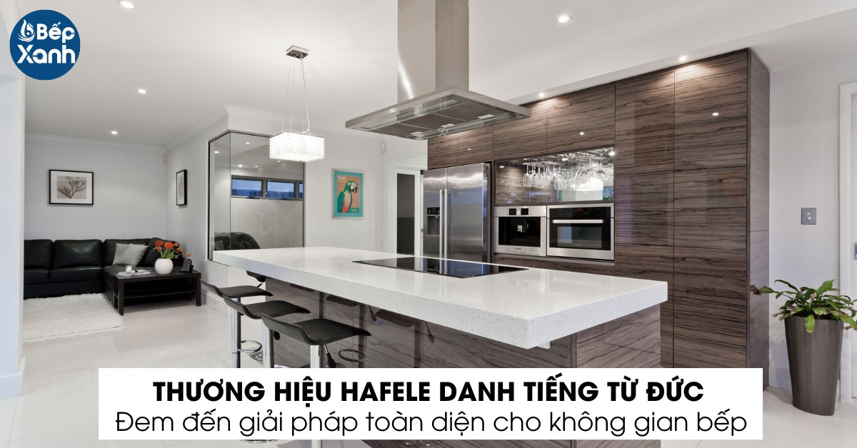 Hafele - Thương hiệu hàng đầu về thiết bị nhà bếp
