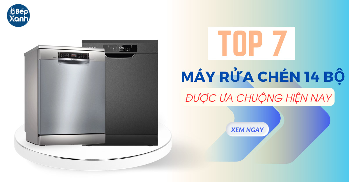 Top 7 mẫu máy rửa bát 14 bộ được ưa chuộng nhất hiện nay