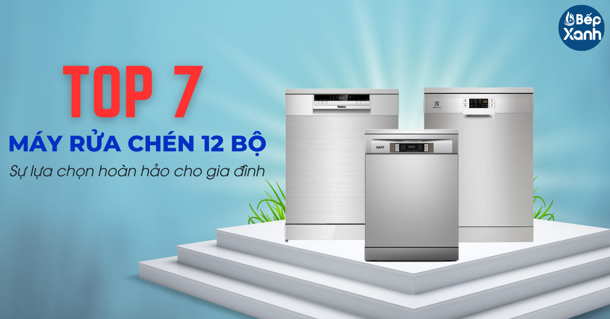 top 7 máy rửa chén 12 bộ 