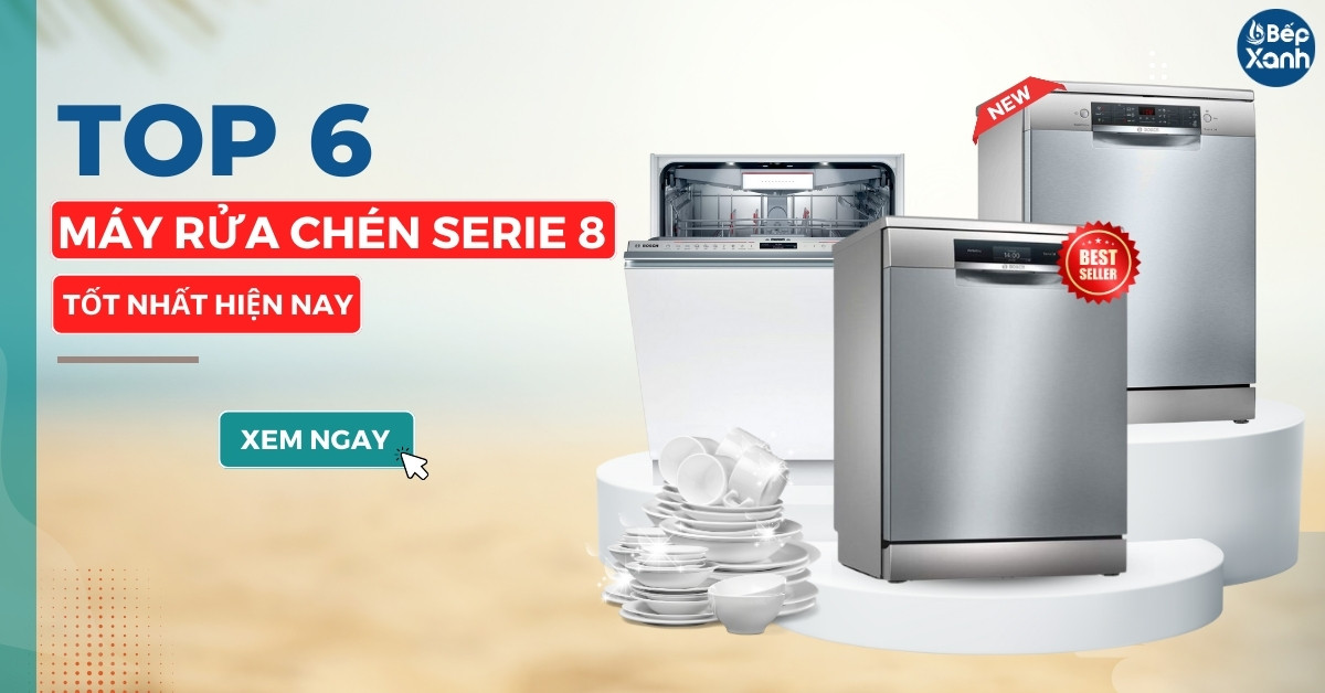 top 6 máy rửa bát Bosch serie 8 tốt nhất hiện nay