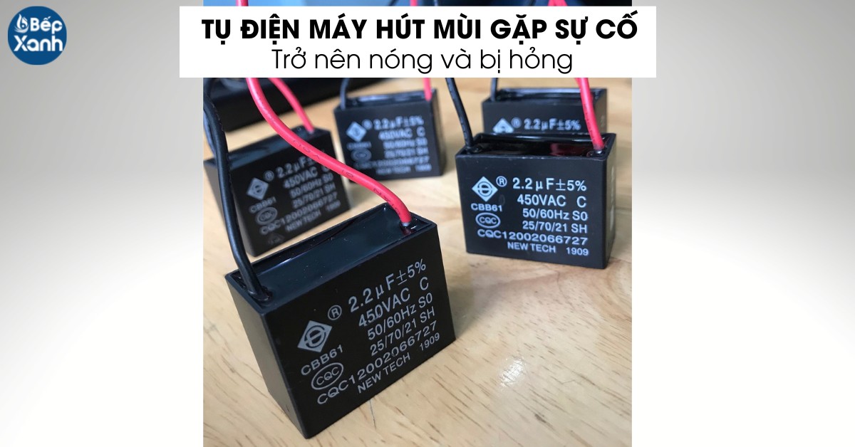 Tụ điện máy hút mùi có thể bị hỏng khiến hút mùi yếu