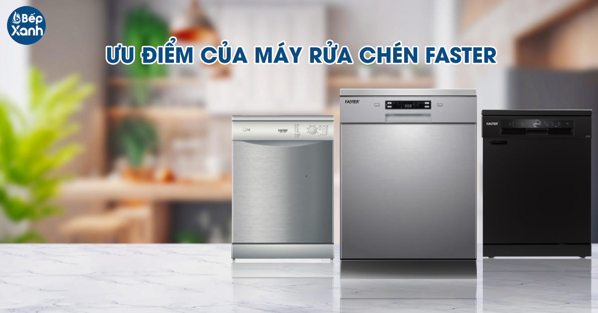 Những ưu điểm của máy rửa bát thương hiệu Faster