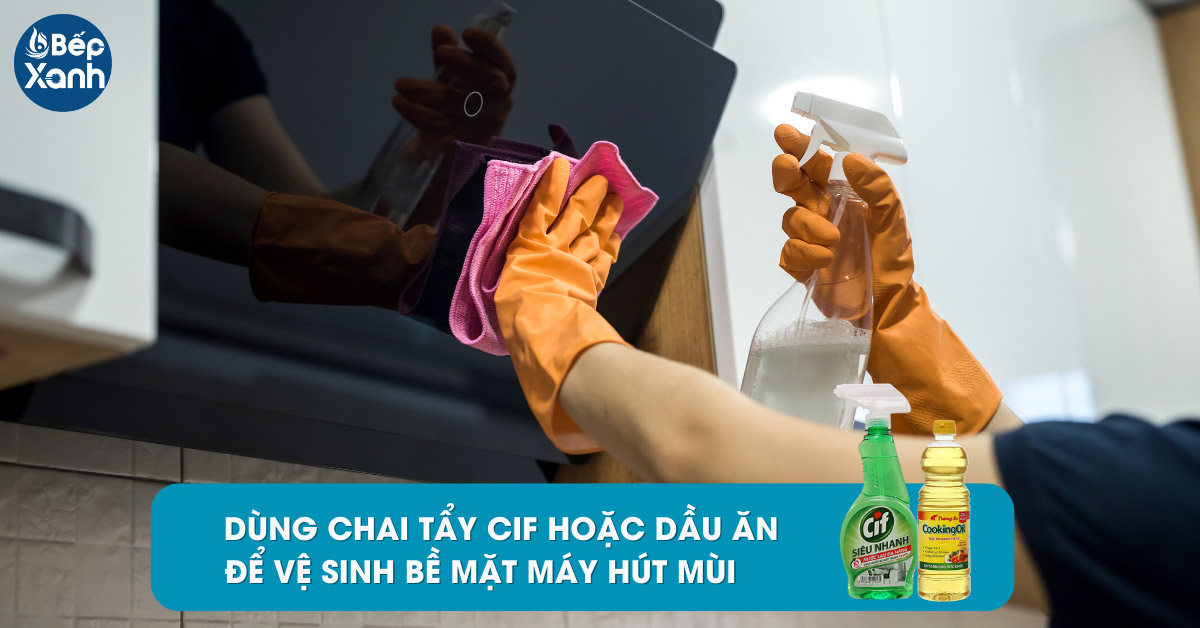 Vệ sinh bề mặt máy khử mùi bếp bằng CIF hoặc dầu ăn